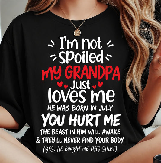 JULY, I'M NOT SPOILED MY GRANDPA JUST LOVES ME - SHIRT TO GRANDDAUGHTER FROM GRANDPA - HLT07 (SKU2609-164-07)
