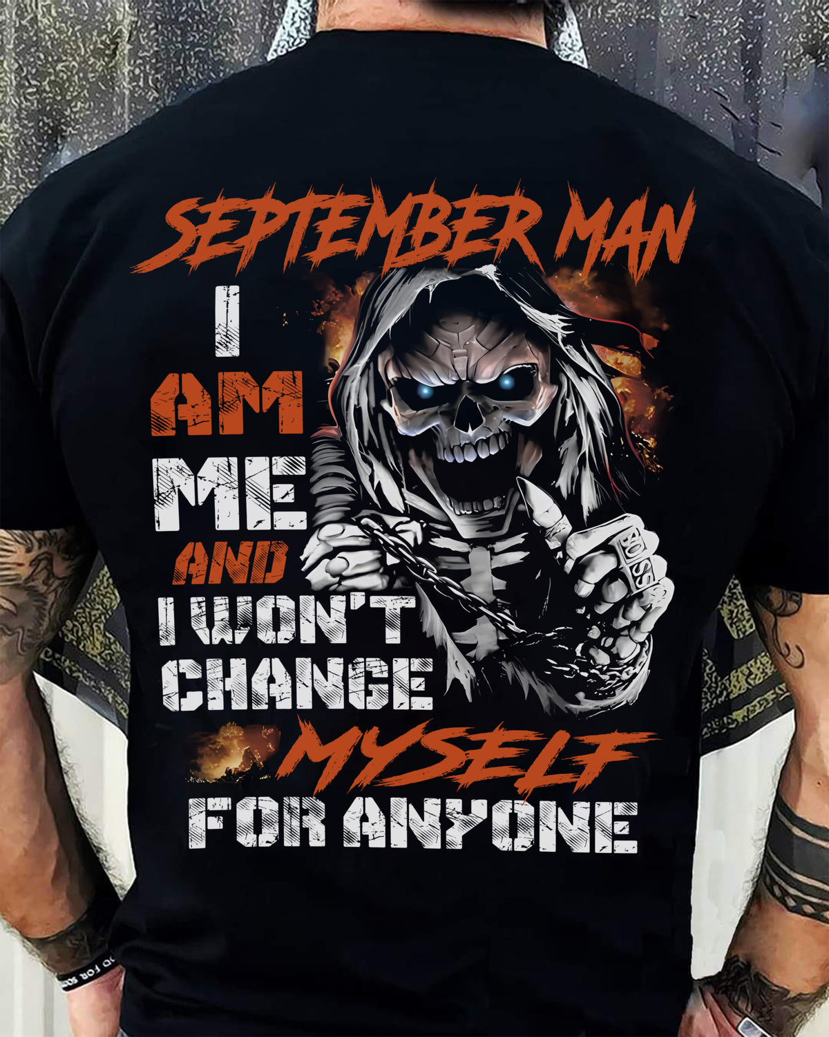 September Man T-Shirt – Skull Graphic Tee I Am Me Won’t Change For Anyone - Perfect Gift For You HLT09 (SKU08-75-09)