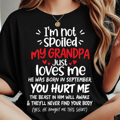 SEPTEMBER, I'M NOT SPOILED MY GRANDPA JUST LOVES ME - SHIRT TO GRANDDAUGHTER FROM GRANDPA - HLT09 (SKU2609-164-09)
