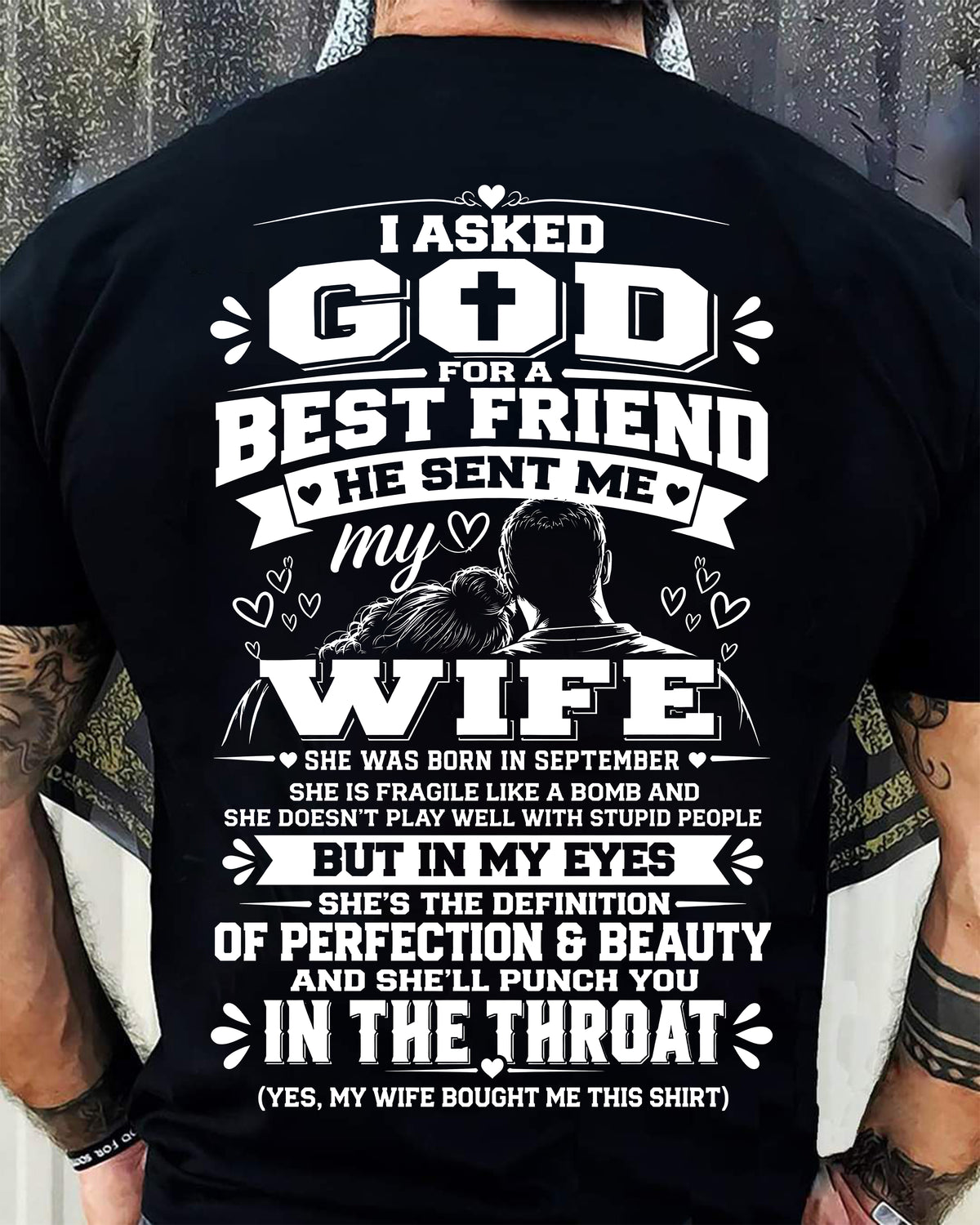 SEPTEMBER - I ASKED GOD FOR A BEST FRIEND HE SENT ME MY WIFE - SHIRT FROM WIFE TO HUSBAND - HLT09 (SKU2609-281-09)