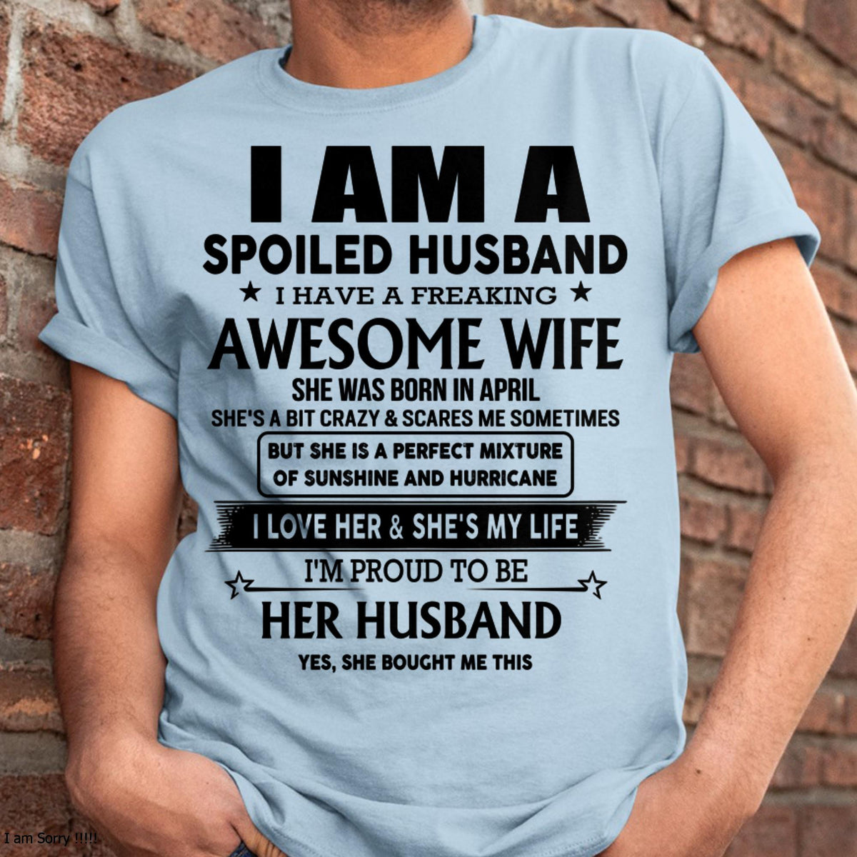 April - I Am A Spoiled Husband I Have A Freaking Awesome Wife - Gift For Husband From Wife - kien04 (SKU-HUS-TS-04)
