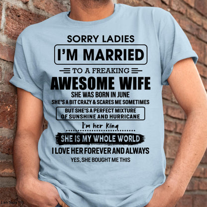 June - Sorry Ladies I Am Married To A Freaking Awesome Wife - Gift For Husband From Wife - kien06 (SKU-TWIFE-06)