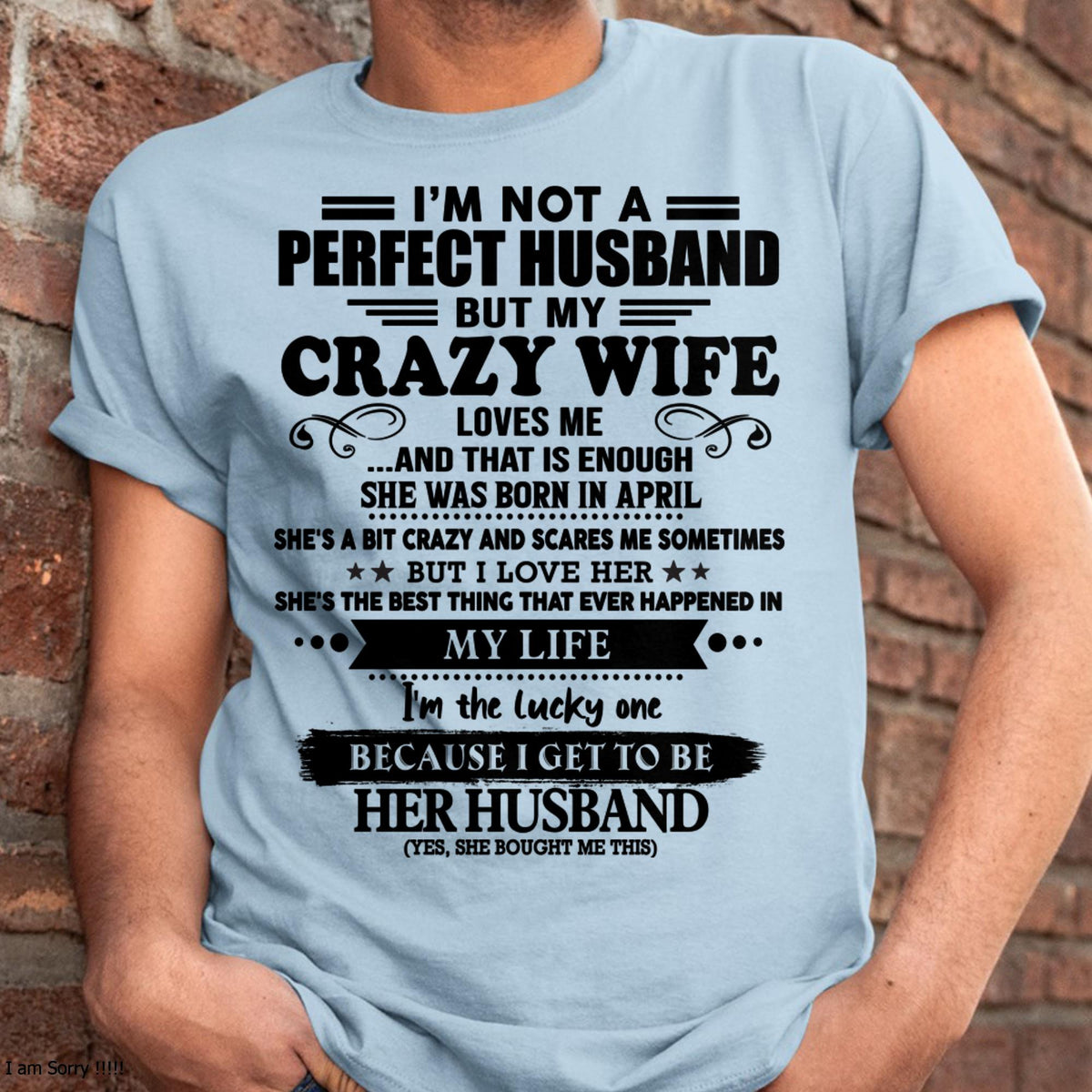 April - I Am Not A Perfect Husband But My Crazy Wife Love Me And That Is Enough - Gift For Husband From Wife - kien04 (SKU-QHUSBAND-04)