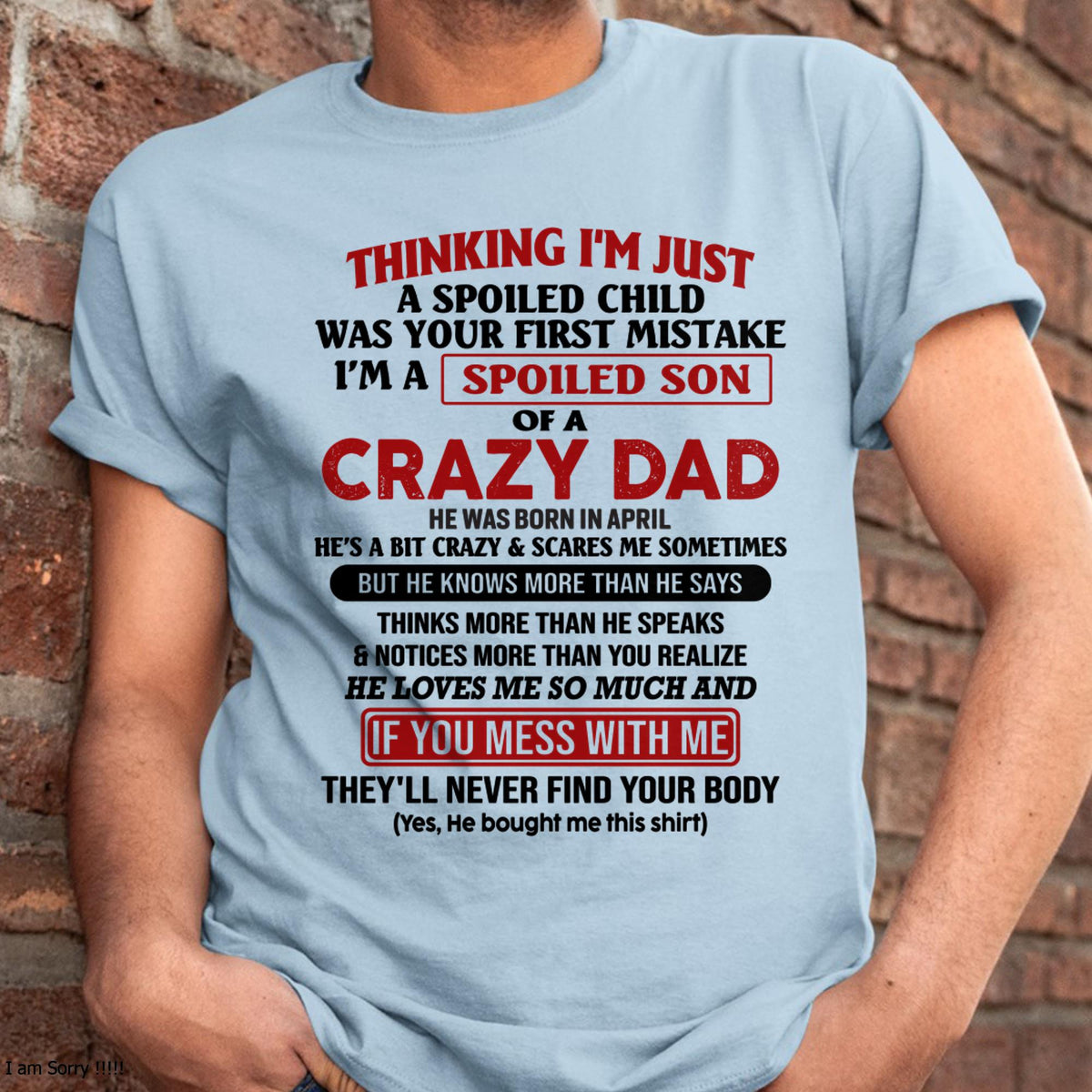 April - I Am Spoiled Son Of A Crazy Dad - Gift for Son From Dad - HLT04 (SKU-TDS-SPOILED-04)