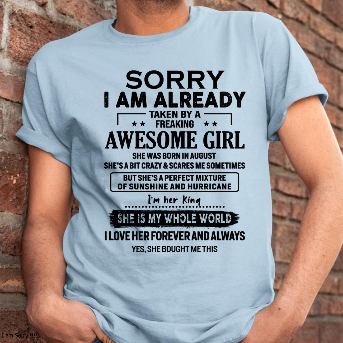 August - Sorry I Am Already Taken By A Freaking Awesome Girl - Gift For Husband From Wife - kien08 (SKU-TSRGIRL-08)