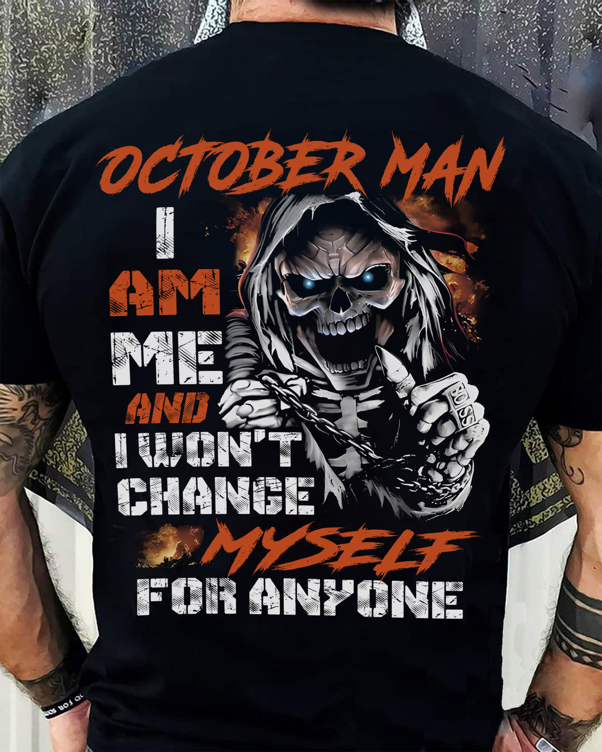 October Man T-Shirt – Skull Graphic Tee I Am Me Won’t Change For Anyone - Perfect Gift For You HLT10 (SKU08-75-10)