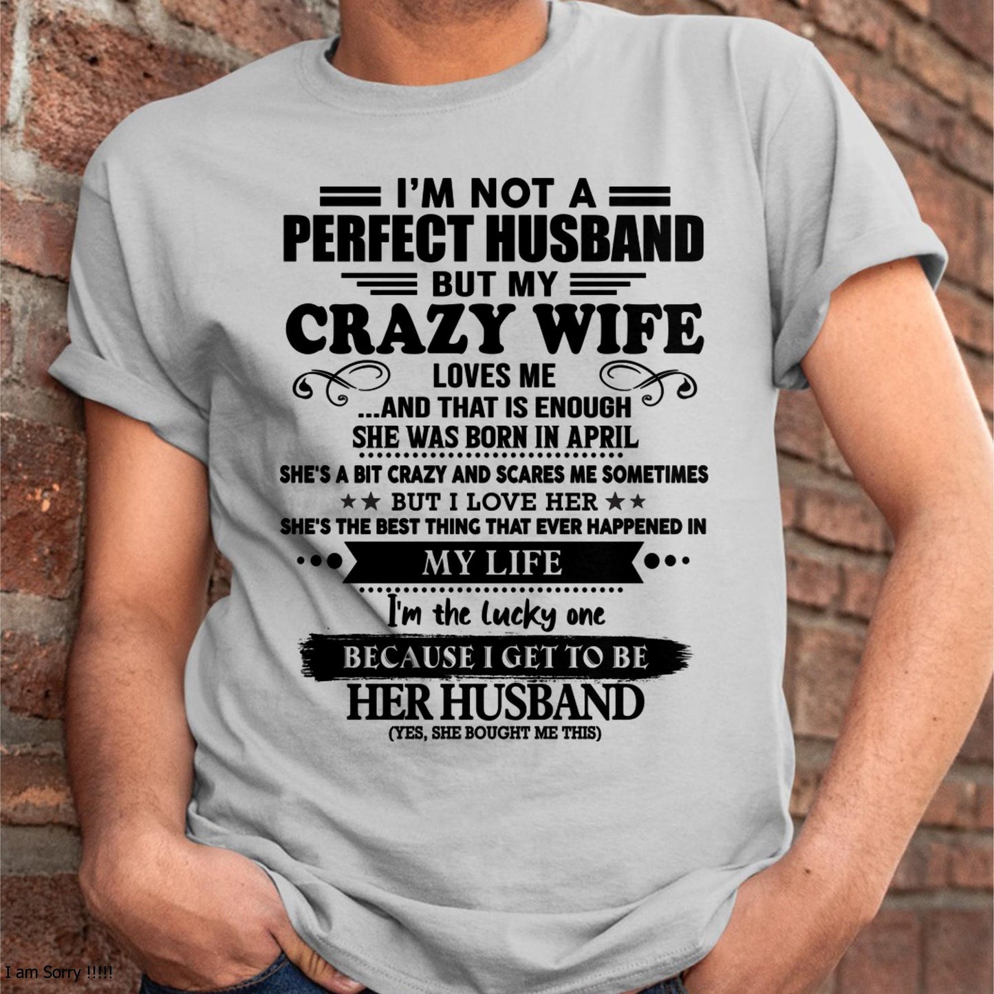 April - I Am Not A Perfect Husband But My Crazy Wife Love Me And That Is Enough - Gift For Husband From Wife - kien04 (SKU-QHUSBAND-04)