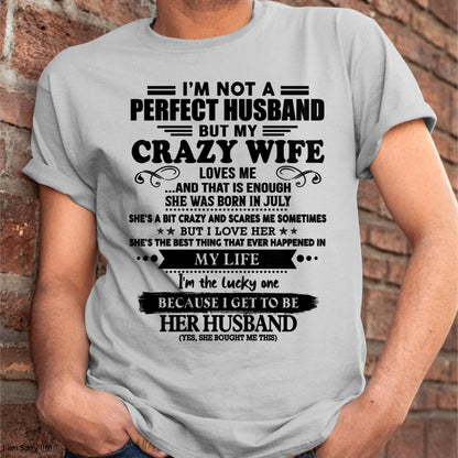 July - I Am Not A Perfect Husband But My Crazy Wife Love Me And That Is Enough - Gift For Husband From Wife - kien07 (SKU-QHUSBAND-07)