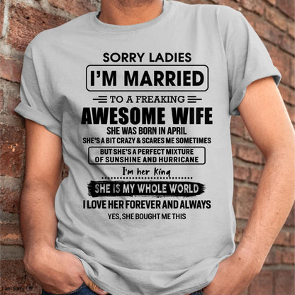April - Sorry Ladies I Am Married To A Freaking Awesome Wife - Gift For Husband From Wife - kien04 (SKU-TWIFE-04)
