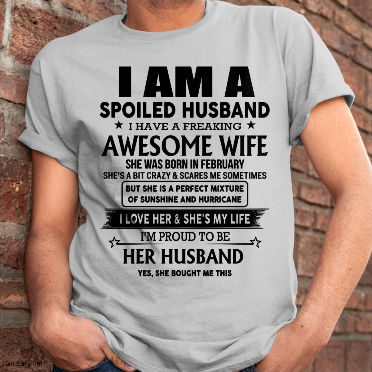 February - I Am A Spoiled Husband I Have A Freaking Awesome Wife - Gift For Husband From Wife - kien02 (SKU-HUS-TS-02)