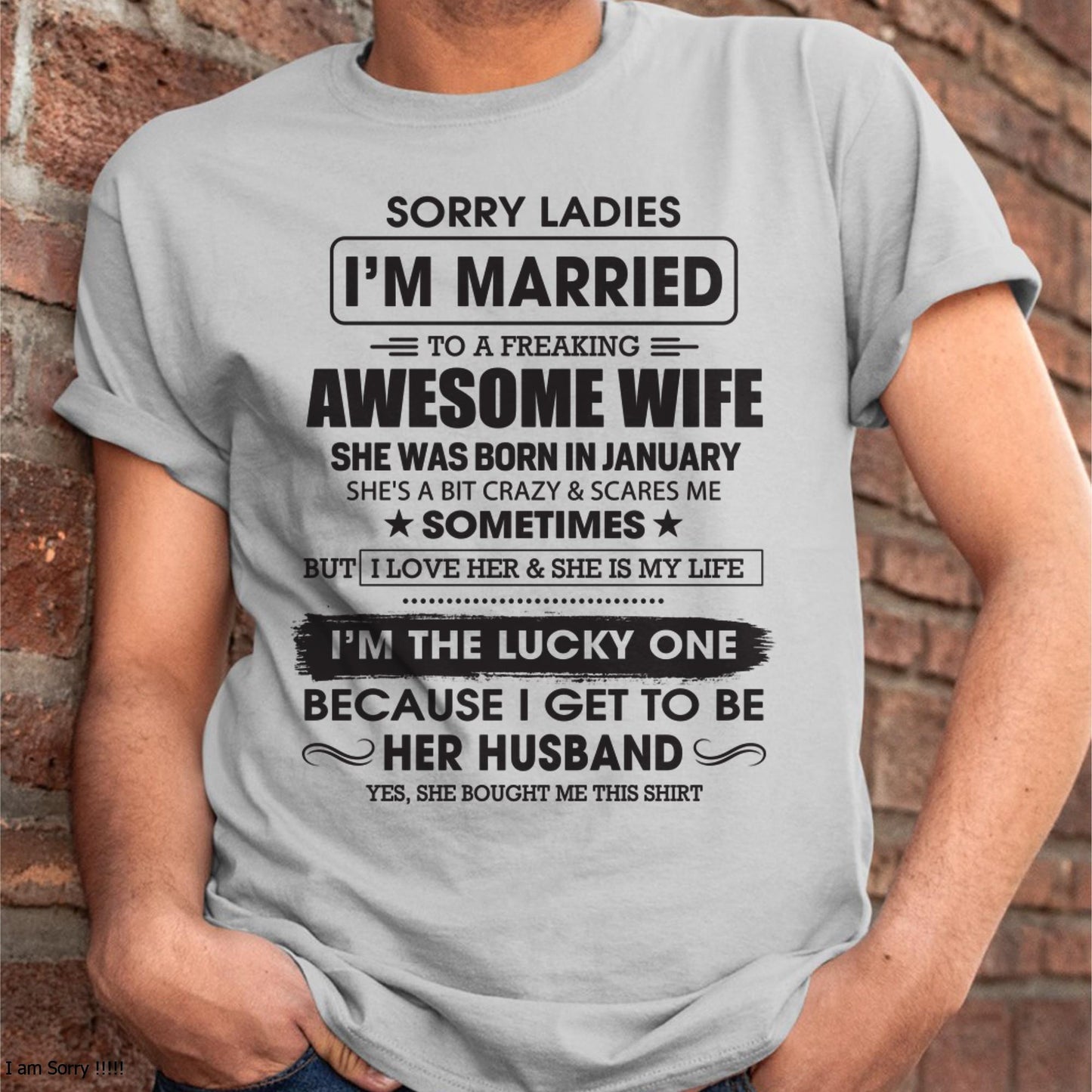 January - Sorry Ladies I'm Married To A Freaking Awesome Wife - Gift For Husband From Wife - kien01 (SKU06-45-01)