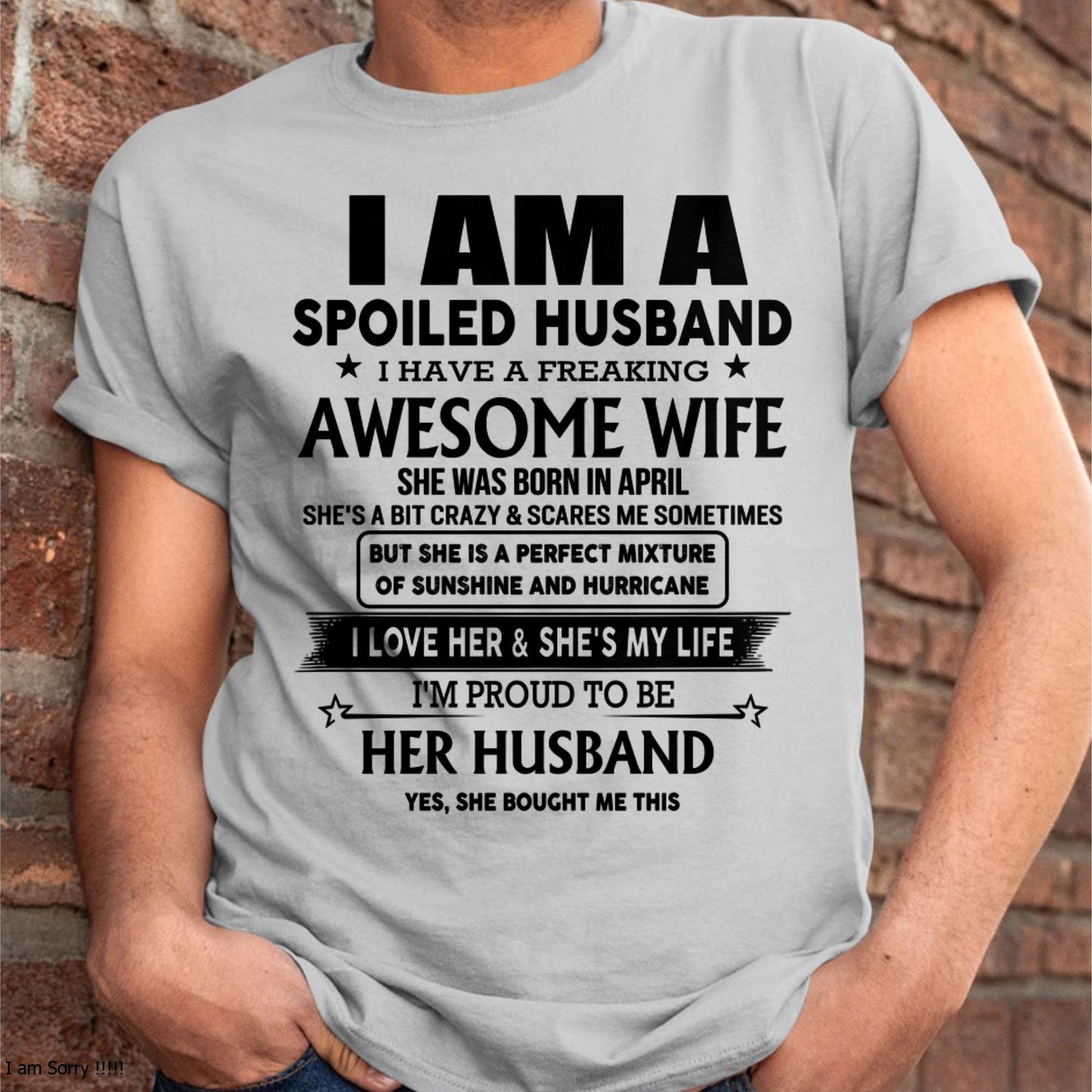 April - I Am A Spoiled Husband I Have A Freaking Awesome Wife - Gift For Husband From Wife - kien04 (SKU-HUS-TS-04)