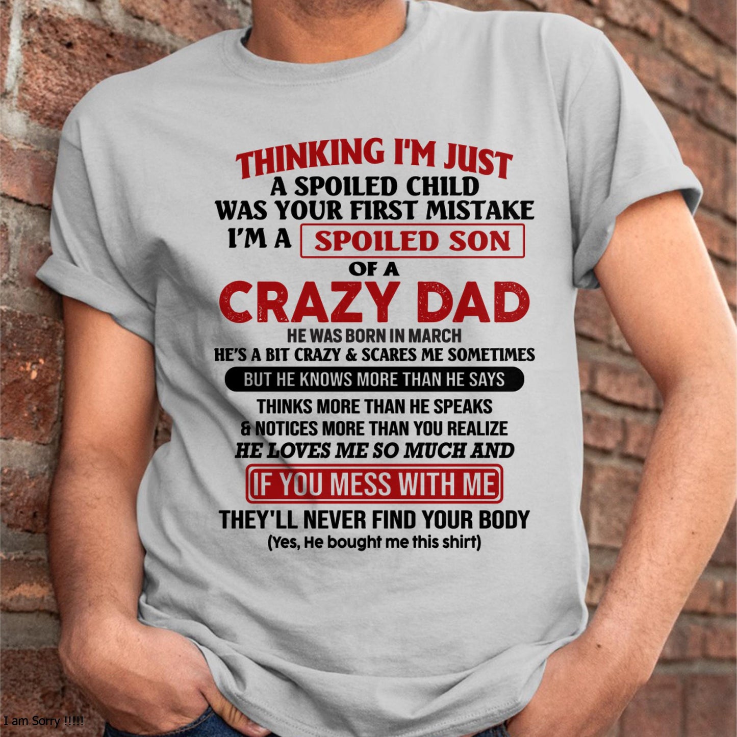 March - I Am Spoiled Son Of A Crazy Dad - Gift for Son From Dad - HLT03 (SKU-TDS-SPOILED-03)
