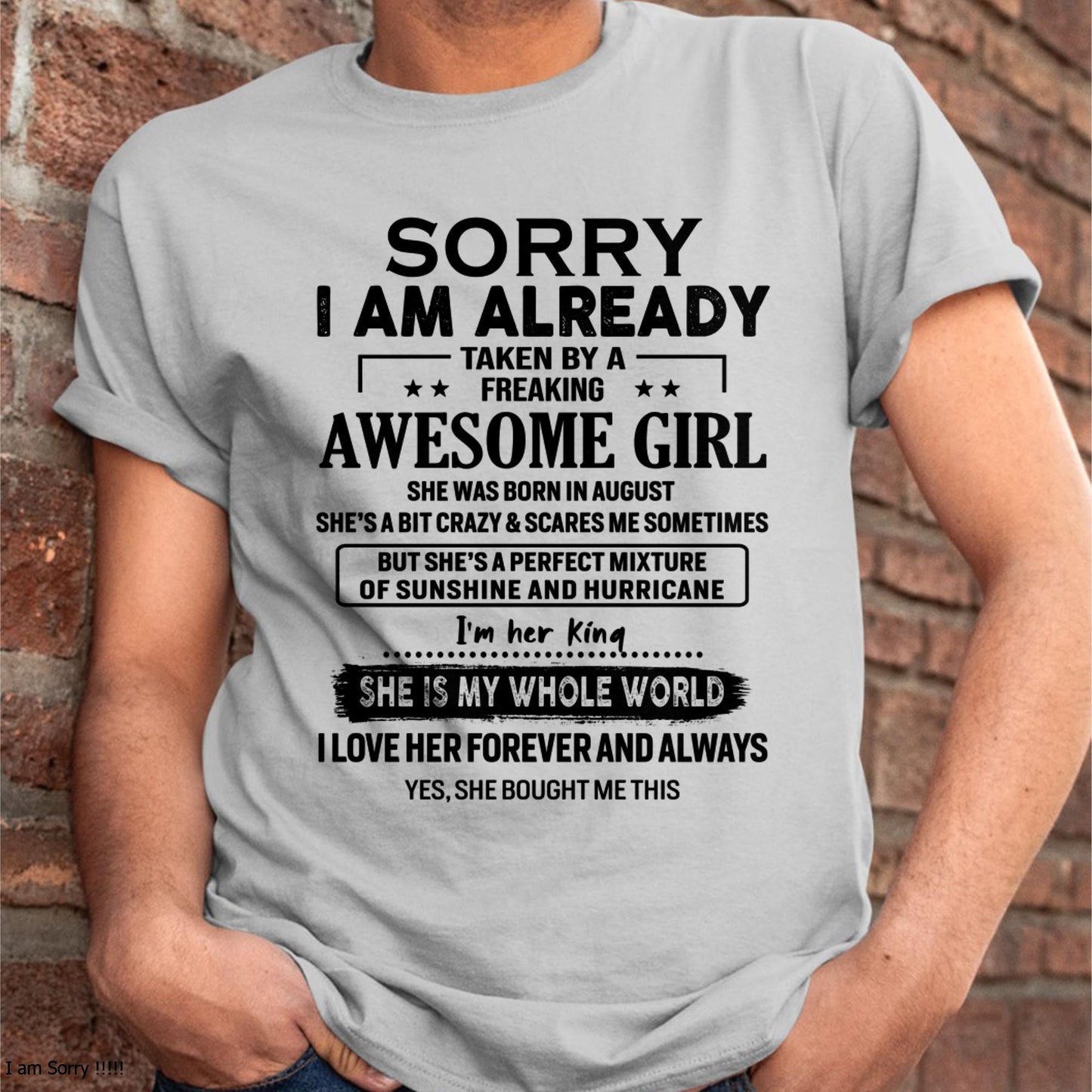 August - Sorry I Am Already Taken By A Freaking Awesome Girl - Gift For Husband From Wife - kien08 (SKU-TSRGIRL-08)