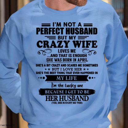April - I Am Not A Perfect Husband But My Crazy Wife Love Me And That Is Enough - Gift For Husband From Wife - kien04 (SKU-QHUSBAND-04)