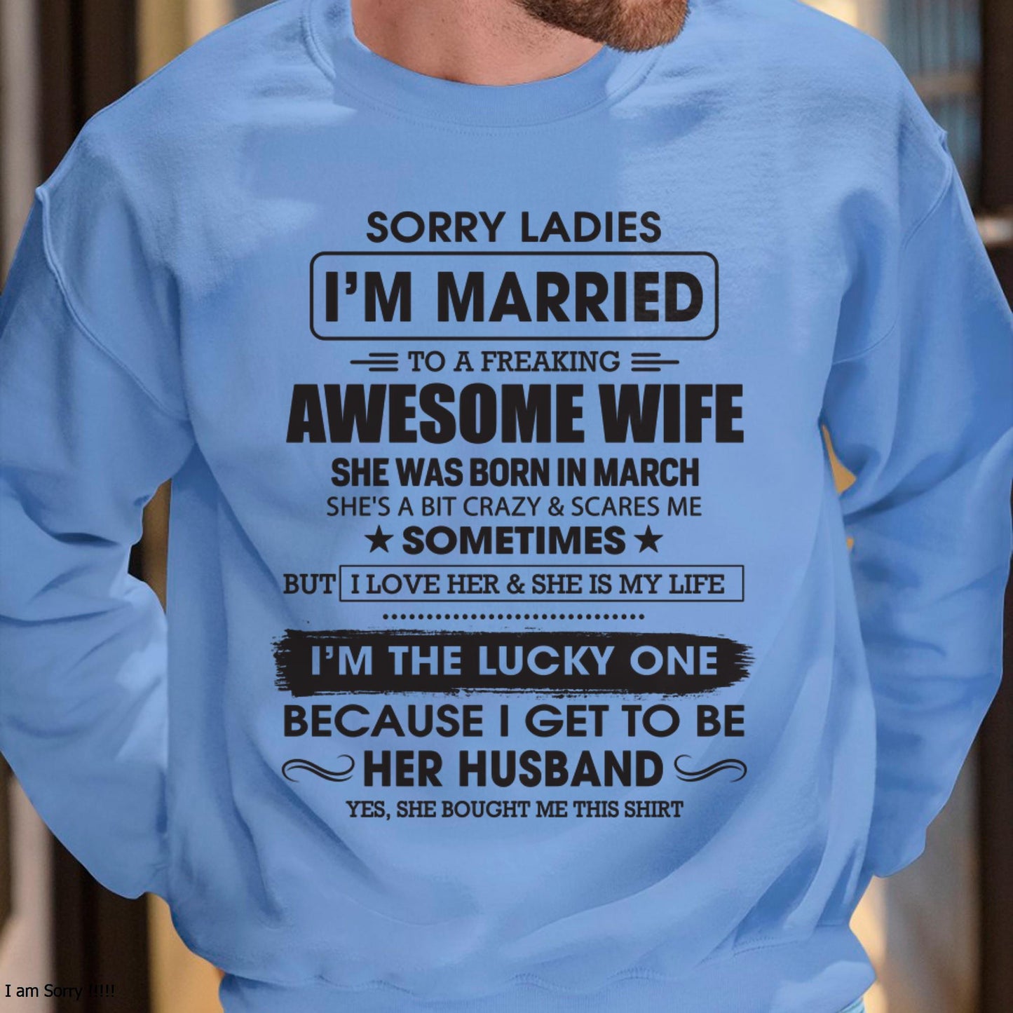 March - Sorry Ladies I'm Married To A Freaking Awesome Wife - Gift For Husband From Wife - kien03 (SKU06-45-03)