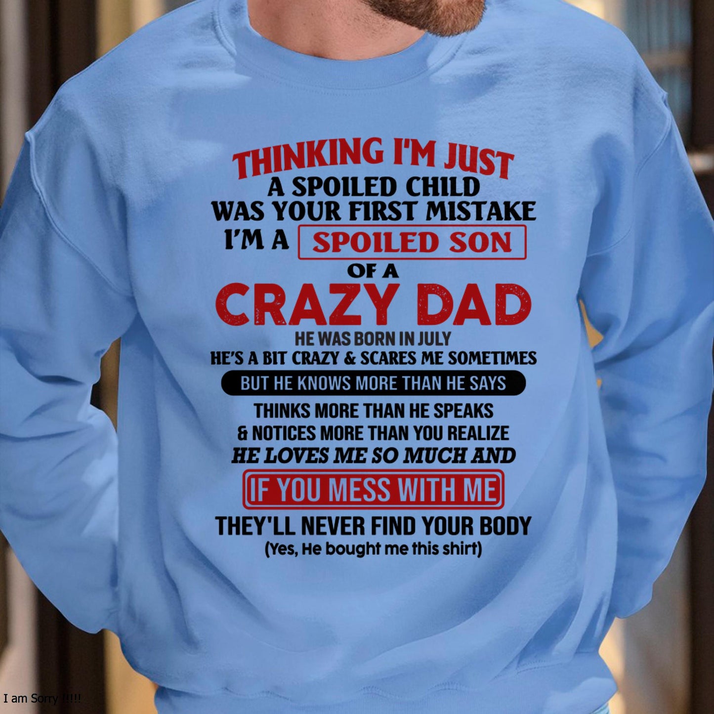 July - I Am Spoiled Son Of A Crazy Dad - Gift for Son From Dad - HLT07 (SKU-TDS-SPOILED-07)