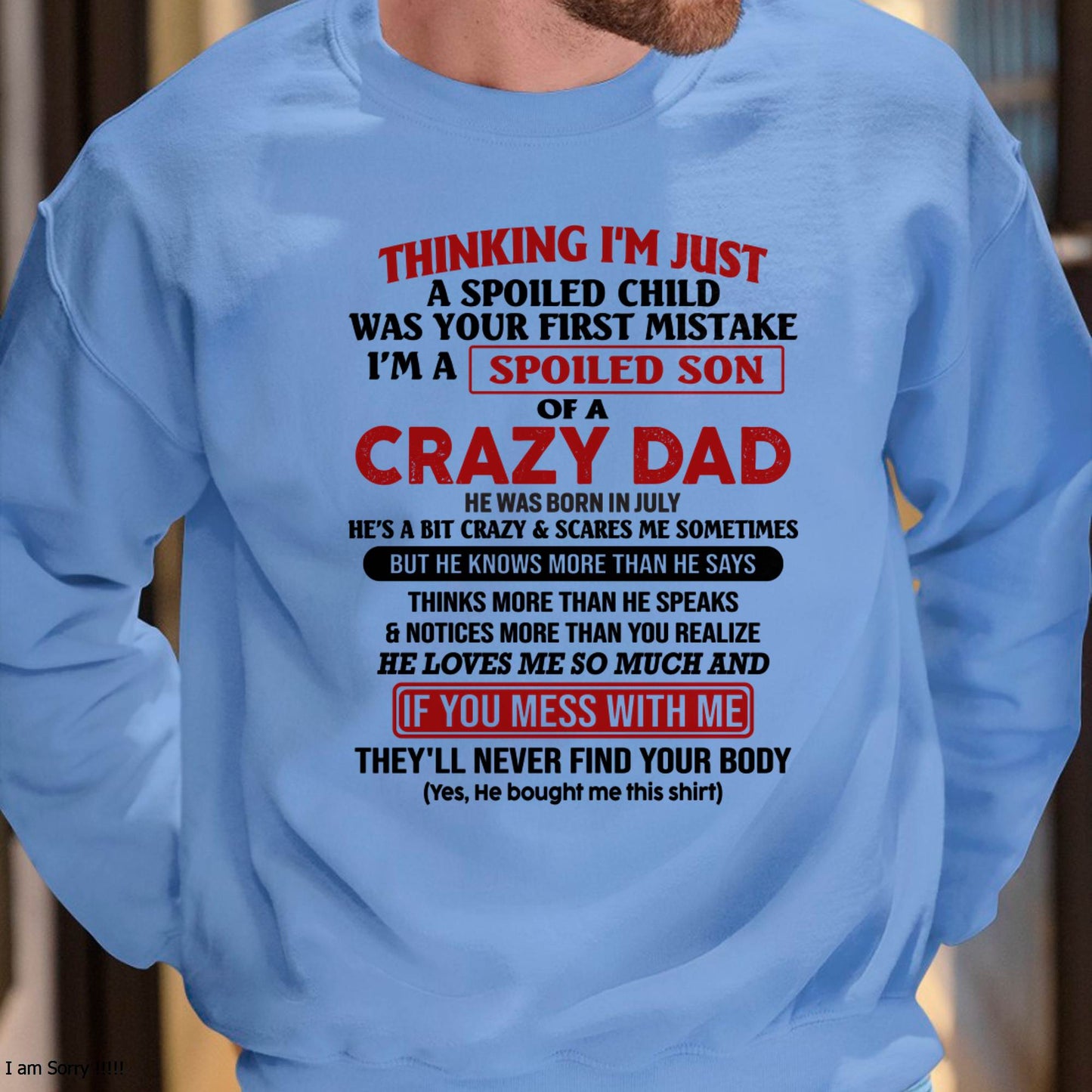 July - I Am Spoiled Son Of A Crazy Dad - Gift for Son From Dad - HLT07 (SKU-TDS-SPOILED-07)