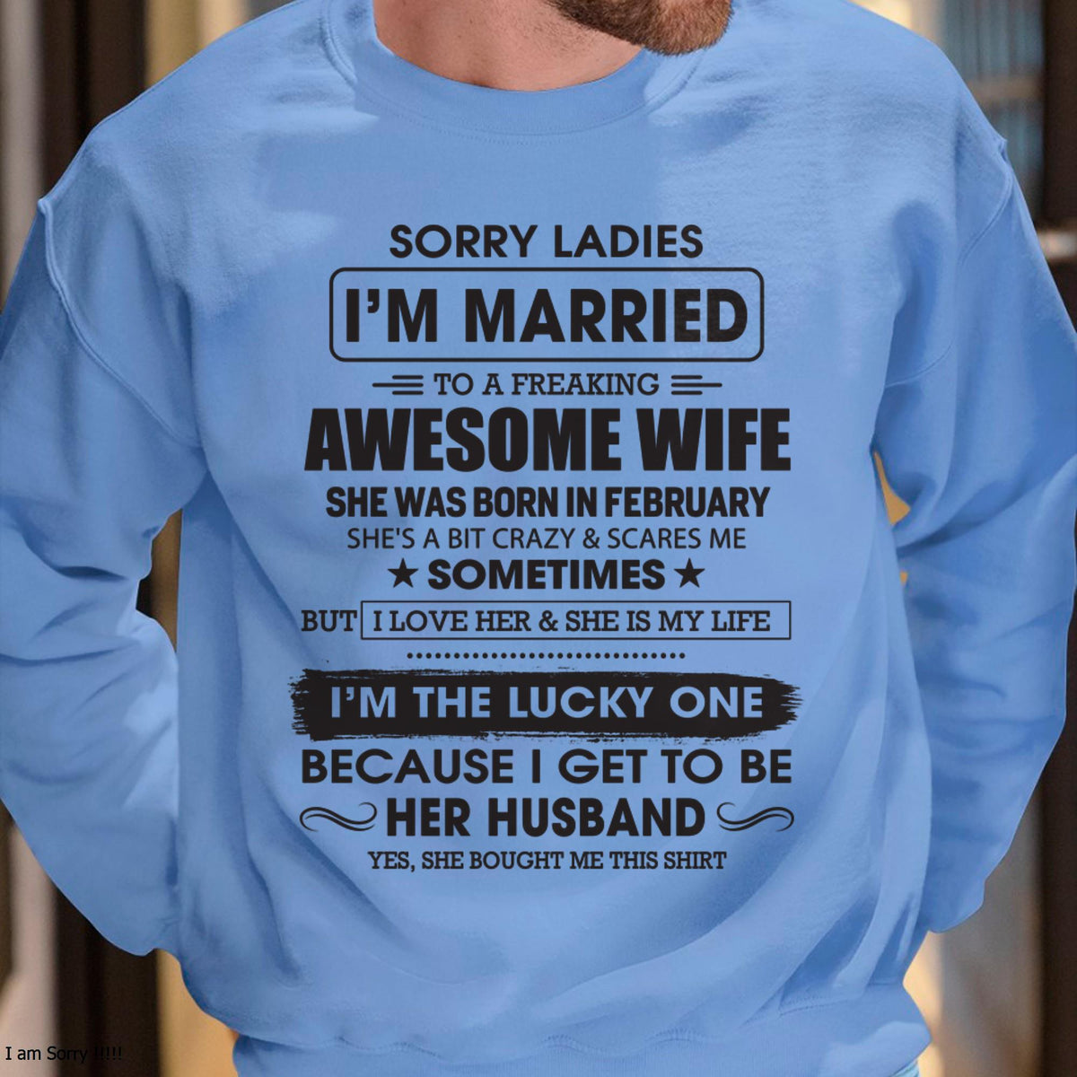 February - Sorry Ladies I'm Married To A Freaking Awesome Wife - Gift For Husband From Wife - kien02 (SKU06-45-02)