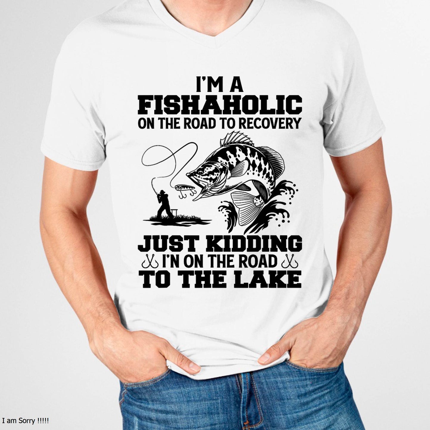 I'm A Fishaholic On The Road To Recovery Just Kidding - Funny Fishing T-Shirt