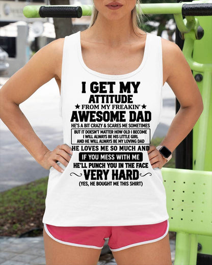 I GET MY ATTITUDE FROM MY FREAKIN’ AWESOME DAD - SHIRT FROM DAD TO DAUGHTER - HLT00 (SKU2609-179)