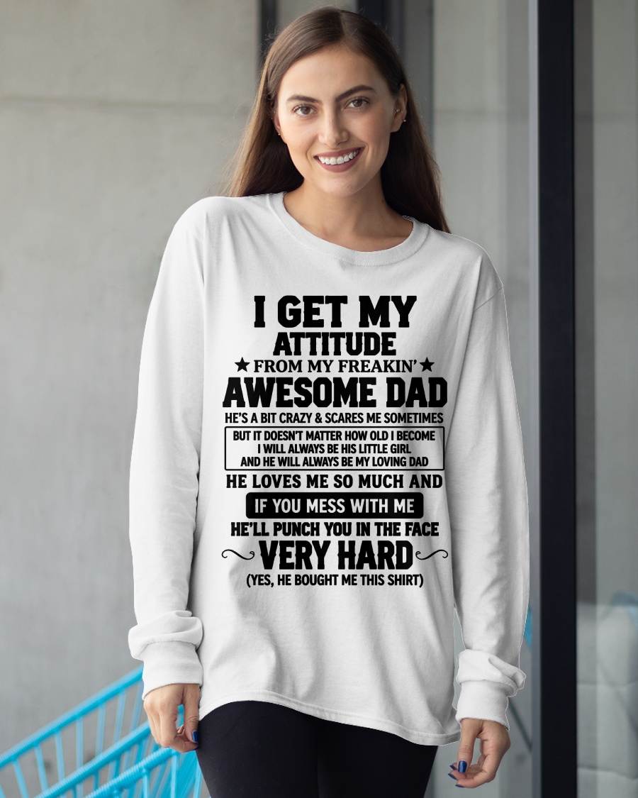 I GET MY ATTITUDE FROM MY FREAKIN’ AWESOME DAD - SHIRT FROM DAD TO DAUGHTER - HLT00 (SKU2609-179)