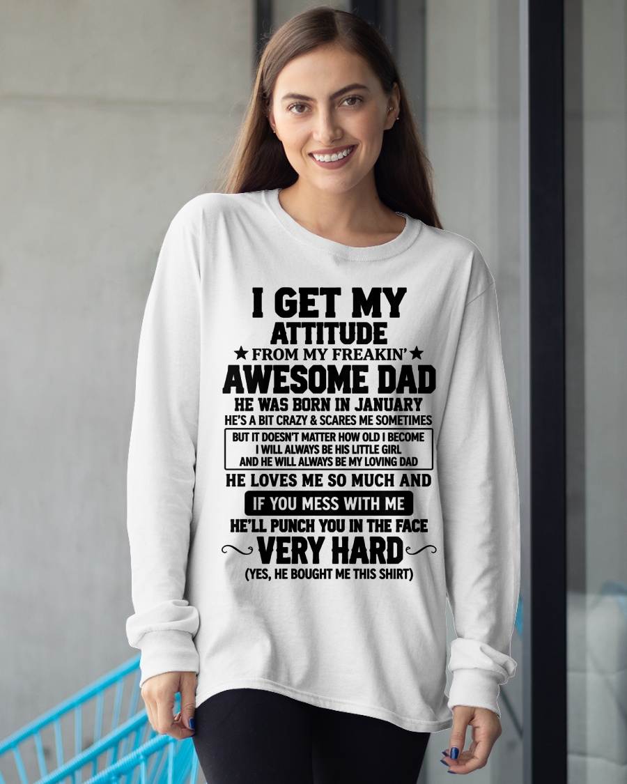 JANUARY - I GET MY ATTITUDE FROM MY FREAKIN’ AWESOME DAD - SHIRT FROM DAD TO DAUGHTER - HLT01 (SKU2609-179-01)