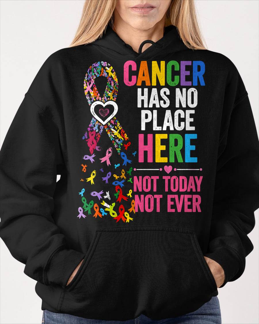 CANCER HAS NO PLACE HERE NOT TODAY NOT EVER - CANCER AWARENESS SHIRT FOR WOMEN - HOPE AND SUPPORT GIFT - KIEN00 (SKU2608-415)
