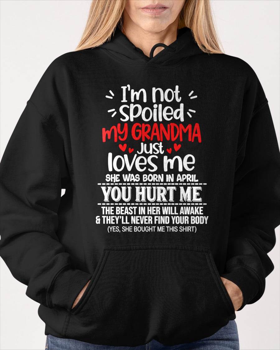 APRIL, I'M NOT SPOILED MY GRANDMA JUST LOVES ME - SHIRT TO GRANDDAUGHTER FROM GRANDMA - HLT04 (SKU2609-76-04)