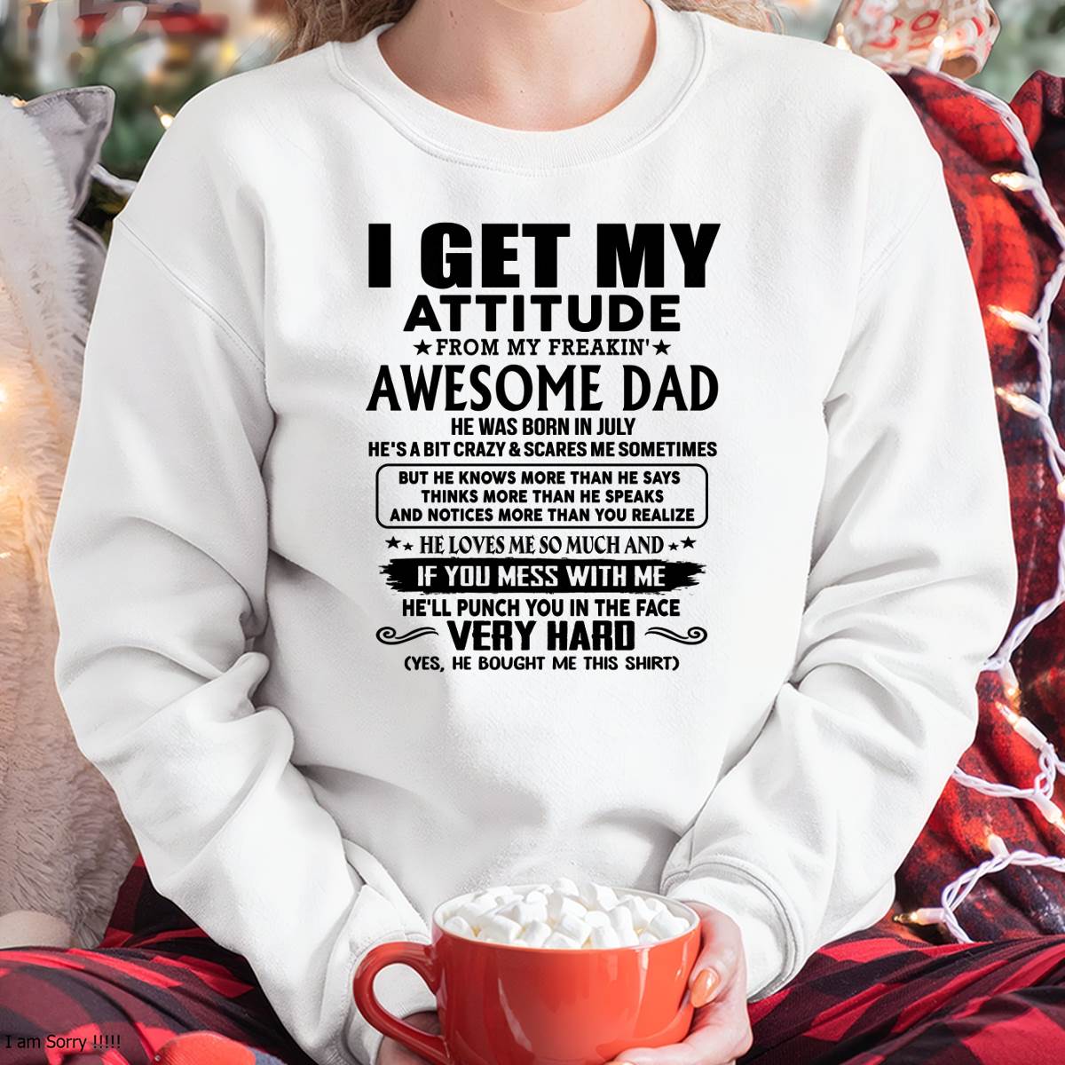 July - Thanks Dad - I GET MY ATTITUDE FROM MY FREAKIN' AWESOME DAD - Gift for Son and Daughter From Dad - HLT07 (SKU-TDD-CU-07)