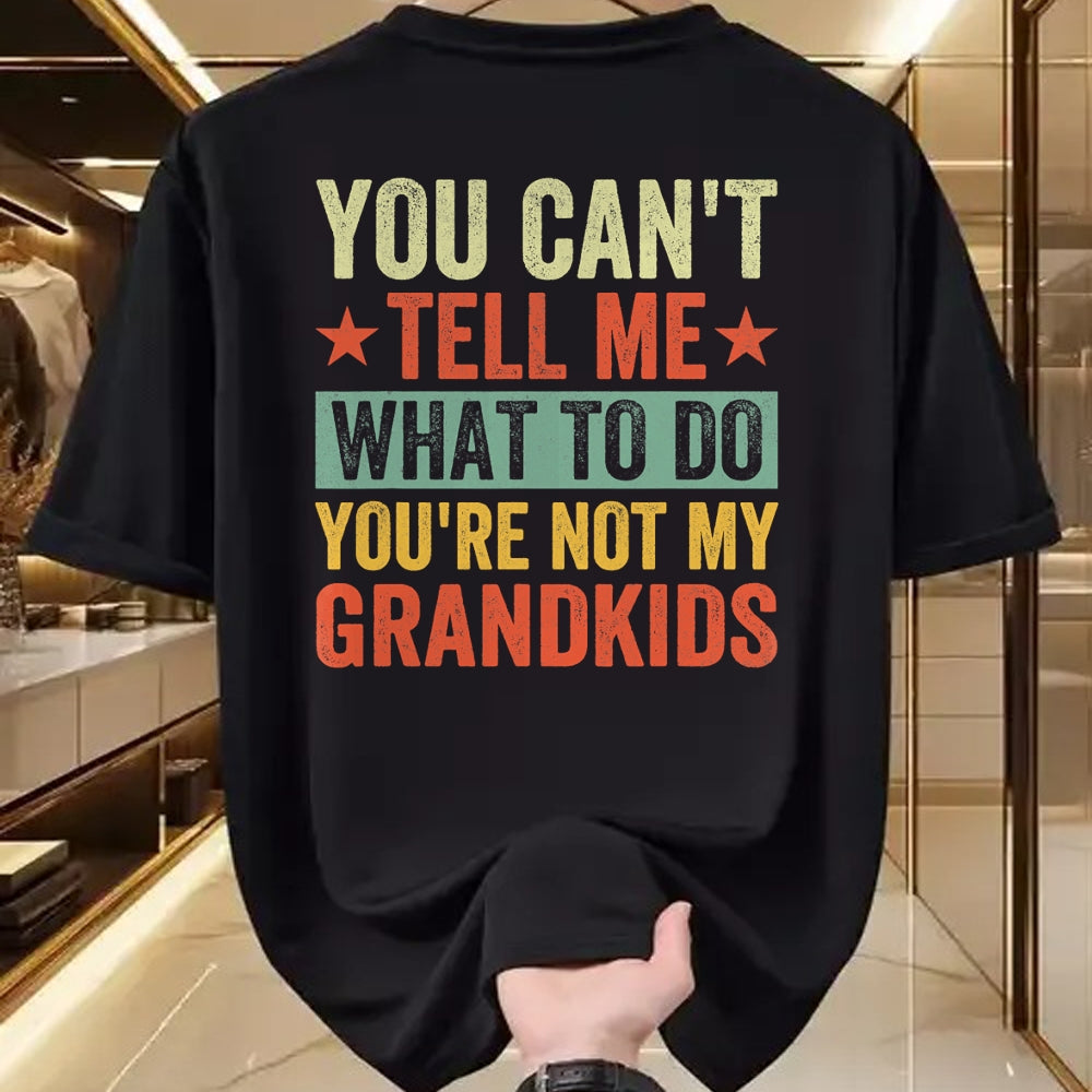 Best Grandpa Shirt, Proud Grandpa Unisex T-Shirt/Hoodie/Sweatshirt HLT00 - You can't Tell me what to do You're not my Grandkids T-Shirt