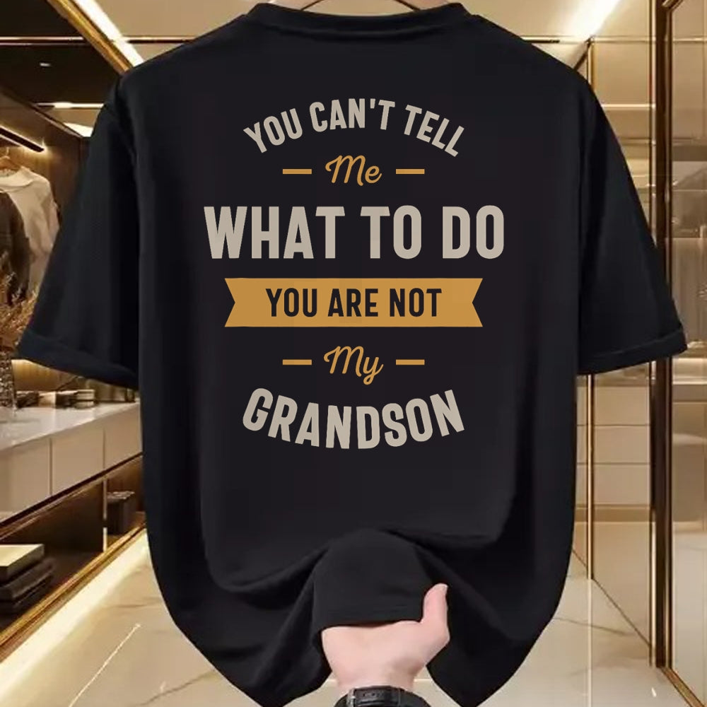 Best Grandpa Shirt, Proud Grandpa Unisex T-Shirt/Hoodie/Sweatshirt HLT00 - You can't tell me what to do you are not my grandson T-Shirt