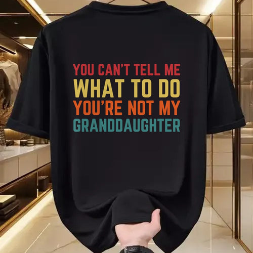 Best Grandpa Shirt, Proud Grandpa Unisex T-Shirt/Hoodie/Sweatshirt HLT00 - You Cant Tell Me What To Do You're Not My Granddaughter Gift T-Shirt
