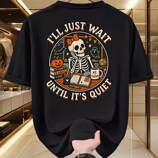 Best Teacher Shirt, Funny Teacher UnisexT-Shirt/Hoodie/Sweatshirt HLT00 - I'll Just Wait Until It's Quiet Skeleton Teacher Halloween T-Shirt