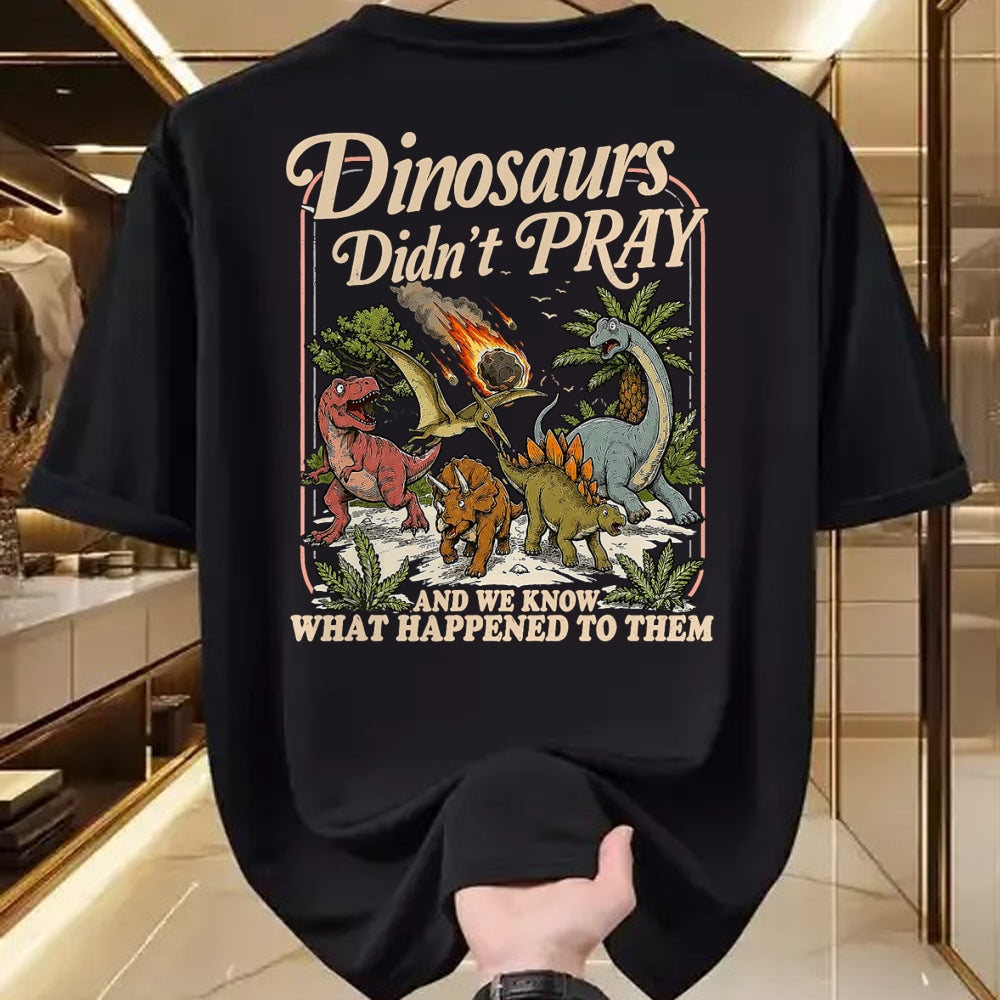 Best Dinosaur Lover Shirt, Funny Dinosaur UnisexT-Shirt/Hoodie/Sweatshirt HLT00 - Dinosaurs Didn_t Pray and we Know What Happened to Them T-Shirt