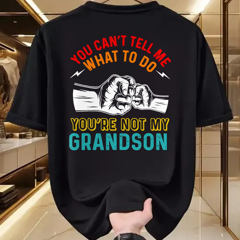 Best Grandpa Shirt, Proud Grandpa Unisex T-Shirt/Hoodie/Sweatshirt HLT00 - You Can't Tell Me What To Do You're Not My Grandson Grandpa T-Shirt