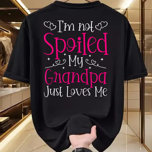 Best Grandpa Shirt, Proud Grandpa Unisex T-Shirt/Hoodie/Sweatshirt HLT00 - I'm Not Spoiled My Grandpa Just Loves Me Funny Granddaughter T-Shirt