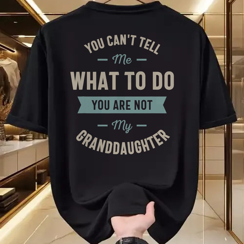 Best Grandpa Shirt, Proud Grandpa Unisex T-Shirt/Hoodie/Sweatshirt HLT00 - You can't tell me what to do you are not my granddaughter T-Shirt (1)