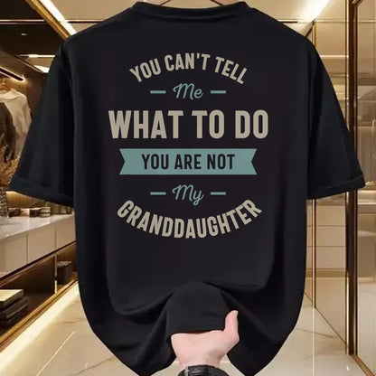 Best Grandpa Shirt, Proud Grandpa Unisex T-Shirt/Hoodie/Sweatshirt HLT00 - You can't tell me what to do you are not my granddaughter T-Shirt (1)