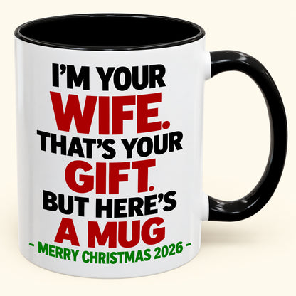 I'M YOUR WIFE, THAT'S YOUR GIFT - FUNNY CHRISTMAS 2026 - GIFT ACCENT COFFEE MUG - HLT00 (SKU2610-601)