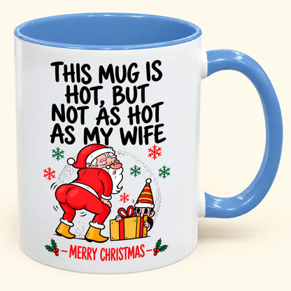 THIS MUG IS HOT, BUT NOT AS HOT AS MY WIFE- FUNNY CHRISTMAS 2026 - GIFT ACCENT COFFEE MUG - HLT00 (SKU2610-794)