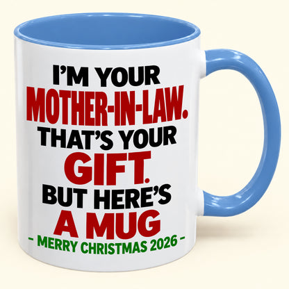I'M YOUR MOTHER-IN-LAW THAT'S YOUR GIFT - FUNNY CHRISTMAS 2026 - GIFT ACCENT COFFEE MUG - HLT00 (SKU2610-691)