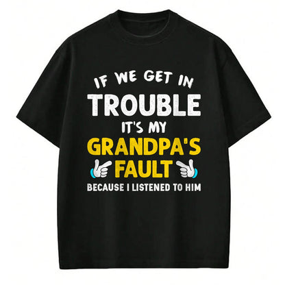 Best Grandpa Shirt, Proud Grandpa Unisex T-Shirt/Hoodie/Sweatshirt HLT00 - Kids If We Get In Trouble It's My Grandpa's Fault T-Shirt (1)