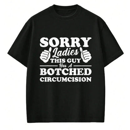 Best Husband Shirt, Wife and Husband Unisex T-Shirt/Hoodie/Sweatshirt HLT00 - Sorry Ladies This Guy Has A Botched Circumcision T-Shirt