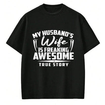 Best Wife Shirt, Wife and Husband Unisex T-Shirt/Hoodie/Sweatshirt HLT00 - MY HUSBANDS Wife IS FREAKING AWESOME TRUE STORY Tee