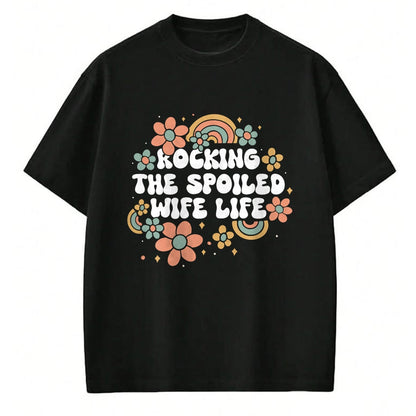 Best Wife Shirt, Wife and Husband Unisex T-Shirt/Hoodie/Sweatshirt HLT00 - Gift for wife T shirt, spoiled wife   Women Rocking The Spoiled Wife Life Flower Groovy T-Shirt (1)