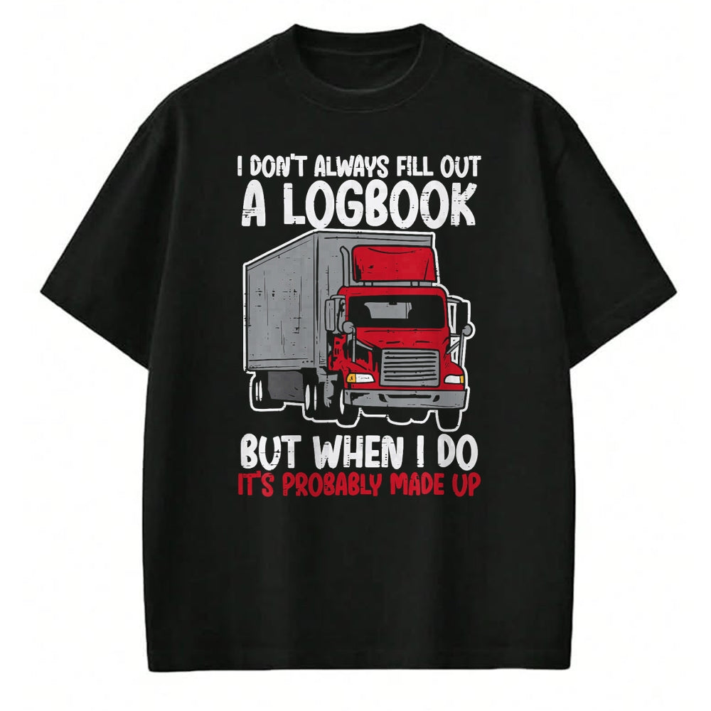 Best Truck Driver Life Shirt, Funny Trucker UnisexT-Shirt/Hoodie/Sweatshirt HLT00 - I Dont Fill Out Logbook Truck Funny Trucker Driver Gift T-Shirt