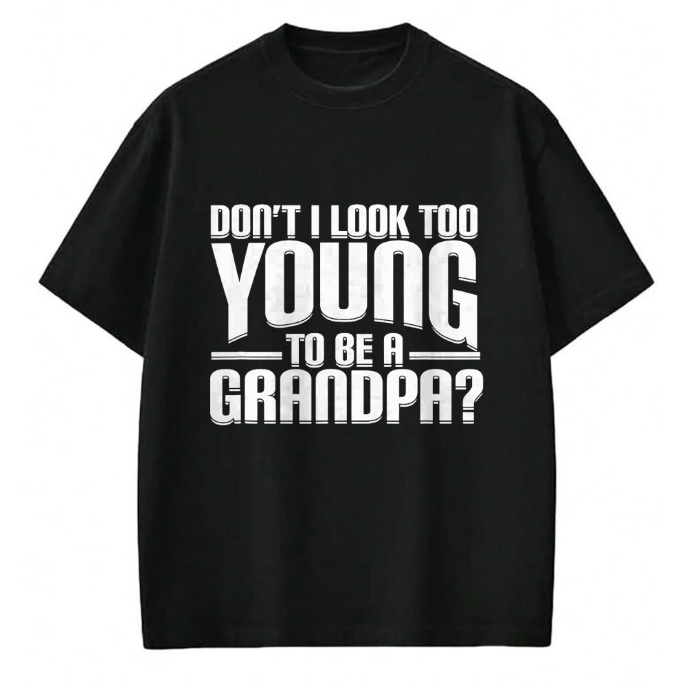 Best Grandpa Shirt, Proud Grandpa Unisex T-Shirt/Hoodie/Sweatshirt HLT00 - Don't I Look Too Young to Be A Grandpa Funny Gift T-Shirt