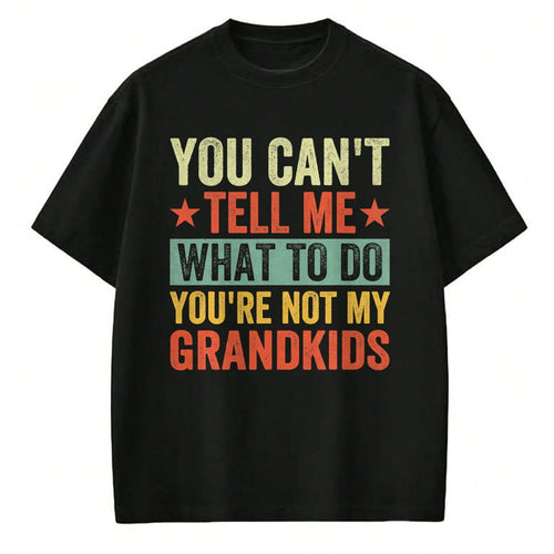 Best Grandpa Shirt, Proud Grandpa Unisex T-Shirt/Hoodie/Sweatshirt HLT00 - You can't Tell me what to do You're not my Grandkids T-Shirt