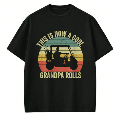 Best Grandpa Shirt, Proud Grandpa Unisex T-Shirt/Hoodie/Sweatshirt HLT00 - This Is How A Cool Grandpa Rolls Vintage Golf Dad Grandpa T-Shirt